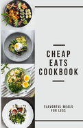 Cheap Eats Cookbook: Flavorful Meals for Less