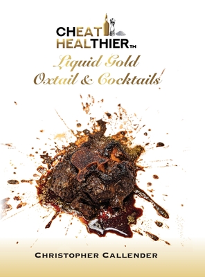 Cheat Healthier Liquid Gold: Oxtail & Cocktails - Callender, Christopher