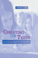 Cheating on Tests: How to Do It, Detect It, and Prevent It