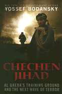 Chechen Jihad: Al Qaeda's Training Ground and the Next Wave of Terror - Bodansky, Yossef