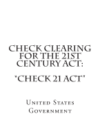 Check Clearing for the 21st Century ACT: "Check 21 ACT"