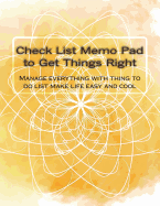 Check List Memo Pad to Get Thing Right: Manage Everything with Thing to Do List Make Life Easy and Cool