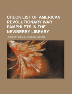 Check List of American Revolutionary War Pamphlets in the Newberry Library