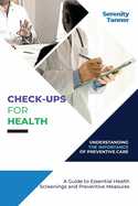 Check-Ups for Health-Understanding the Importance of Preventive Care: A Guide to Essential Health Screenings and Preventive Measures