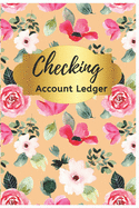 Checking Account Ledger: Pink Floral Check Register: Checkbook Ledger, 6 Column Payment Record, Tracker Log Book, Personal Checking Account Balance Register, Checking Account Transaction Register, Record and Tracker Log Book.