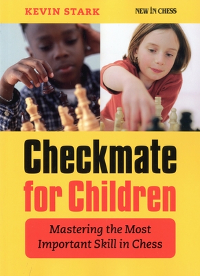 Checkmate for Children: Mastering the Most Important Skill in Chess - Stark, Kevin