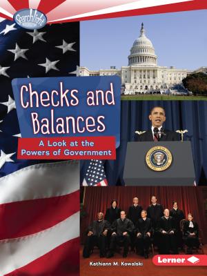 Checks and Balances: A Look at the Powers of Government - Kowalski, Kathiann M