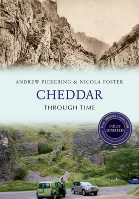 Cheddar Through Time Revised Edition - Pickering, Andrew, and Foster, Nicola