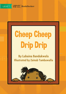 Cheep Cheep Drip Drip
