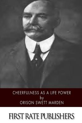 Cheerfulness as a Life Power - Marden, Orison Swett