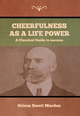 Cheerfulness as a Life Power - Marden, Orison Swett