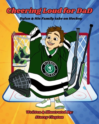 Cheering Loud for Dad: Dylan & His family take on Hockey - Clayton, Stacey L