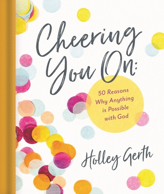 Cheering You on: 50 Reasons Why Anything Is Possible with God - Gerth, Holley