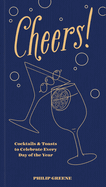 Cheers!: Cocktails & Toasts to Celebrate Every Day of the Year - A Cocktail Book