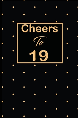 Cheers to 19: 19th nineteenth Birthday Gift for Women nineteen year old daughter, son, boyfriend, girlfriend, men, wife and husband, cute and funny blank lined Gifts Notebook, journal, Diary, planner - Publishing, Wakula