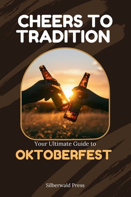 Cheers to Tradition: Your Ultimate Guide to OKTOBERFEST - Press, Silberwald