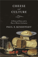 Cheese and Culture: A History of Cheese and Its Place in Western Civilization