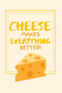 Cheese Makes Everything Better!: Delicious Swiss Cheese Themed Small Lined Notebook for Boys / Girls / Students 6" x 9"