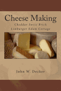 Cheese Making: Cheddar Swiss Brick Limburger Edam Cottage