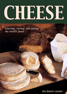 Cheese: Selecting, Tasting, and Serving the World's Finest - Baboin-Jaubert, Alix