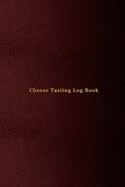 Cheese Tasting Log Book: Cheese tasting record notebook and logbook for cheese lovers - for tracking, recording, rating and reviewing your cheese tasting adventures - red cover design