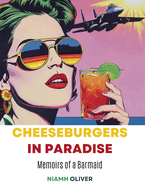 Cheeseburgers in Paradise: Memoirs of a Barmaid