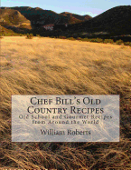 Chef Bill's Old Country Recipes: Old School and Gourmet Recipes from Around the World