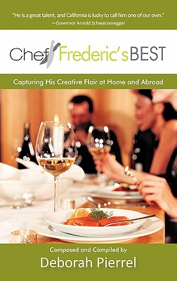 Chef Frederic's Best: Capturing His Creative Flair-At Home and Abroad - Pierrel, Deborah