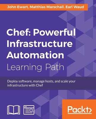 Chef: Powerful Infrastructure Automation - Ewart, John, and Marschall, Matthias, and Waud, Earl