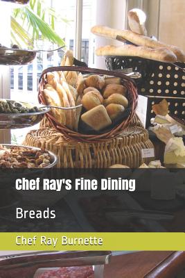 Chef Ray's Fine Dining: Breads - Burnette, David, and Burnette, Chef Ray