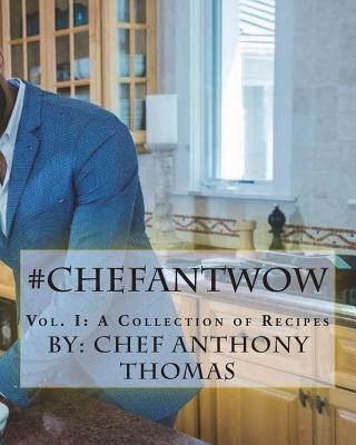 #ChefAntWow: Vol. 1 A collection - Thomas, Ashley (Editor), and Thomas, Chef Anthony