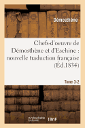 Chefs-d'Oeuvre de Dmosthne Et d'Eschine: Nouvelle Traduction Franaise, Prcde Tome 3-2