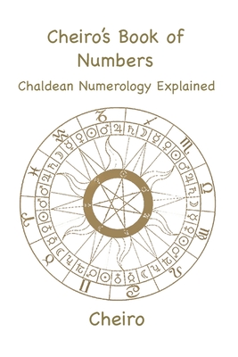 Cheiro's Book of Numbers: Chaldean Numerology Explained - Cheiro