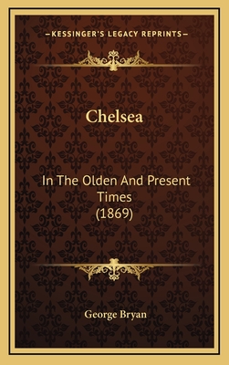 Chelsea: In the Olden and Present Times (1869) - Bryan, George