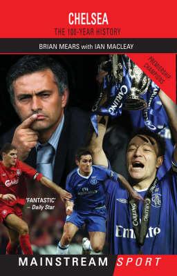 Chelsea: The 100-Year History - Mears, Brian, and Macleay, Ian