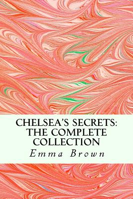 Chelsea's Secrets: The Complete Collection - Brown, Emma