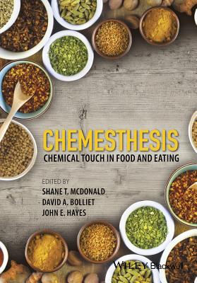 Chemesthesis: Chemical Touch in Food and Eating - McDonald, Shane T. (Editor), and Bolliet, David A. (Editor), and Hayes, John E. (Editor)