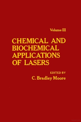 Chemical and Biochemical Applications of Lasers - Moore, Charles Bradley