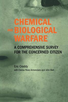 Chemical and Biological Warfare: A Comprehensive Survey for the Concerned Citizen - Croddy, Eric, and Perez-Armendariz, C, and Hart, J