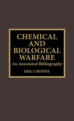 Chemical and Biological Warfare: An Annotated Bibliography - Croddy, Eric