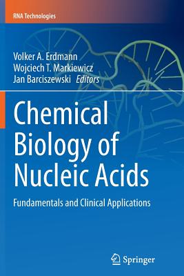 Chemical Biology of Nucleic Acids: Fundamentals and Clinical Applications - Erdmann, Volker A (Editor), and Markiewicz, Wojciech T (Editor), and Barciszewski, Jan (Editor)