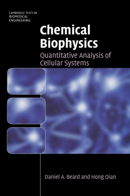 Chemical Biophysics: Quantitative Analysis of Cellular Systems - Beard, Daniel A., and Qian, Hong