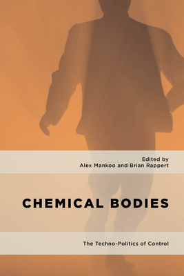 Chemical Bodies: The Techno-Politics of Control - Mankoo, Alex (Editor), and Rappert, Brian (Editor)