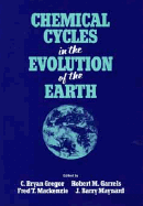 Chemical Cycles in the Evolution of the Earth - Gregor, C Bryan (Editor), and Garrels, Robert M (Editor), and MacKenzie, Fred T (Editor)