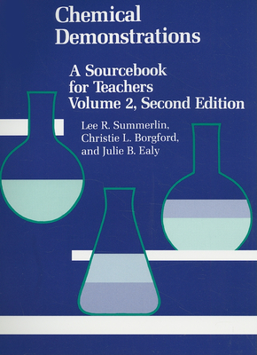 Chemical Demonstrations: A Sourcebook for Teachersvolume 2 - Summerlin, Lee R, and Borgford, Christie L, and Ealy, Julie B