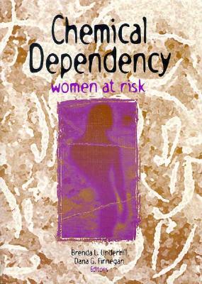 Chemical Dependency: Women at Risk - Finnegan, Dana, and Underhill, Brenda