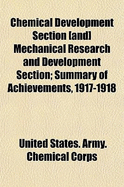 Chemical Development Section [And] Mechanical Research and Development Section; Summary of Achievements, 1917-1918 - Corps, United States Army Chemical