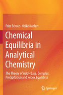 Chemical Equilibria in Analytical Chemistry: The Theory of Acid-Base, Complex, Precipitation and Redox Equilibria