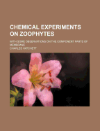 Chemical Experiments on Zoophytes: With Some Observations on the Component Parts of Membrane