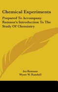 Chemical Experiments: Prepared To Accompany Remsen's Introduction To The Study Of Chemistry